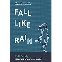 Fall Like Rain: A Story of Renewal and Redemption in Cambodia