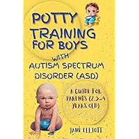 Potty Training for Boys with Autism Spectrum Disorder (ASD): A Guide for Parents (2.5-4 Years Old) Potty Training for Boys with Autism Spectrum Disorder (ASD): A Guide for Parents (2.5-4 Years Old) Paperback Kindle