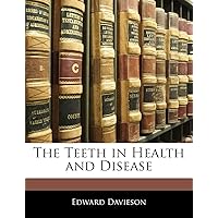 The Teeth in Health and Disease The Teeth in Health and Disease Paperback Kindle Leather Bound