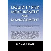 Liquidity Risk Measurement and Management: Base L III And Beyond Liquidity Risk Measurement and Management: Base L III And Beyond Hardcover Paperback