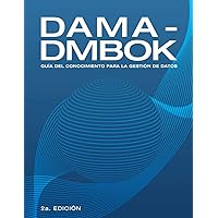 DAMA-DMBOK: Guía Del Conocimiento Para La Gestión De Datos (Spanish Edition) DAMA-DMBOK: Guía Del Conocimiento Para La Gestión De Datos (Spanish Edition) Paperback Kindle