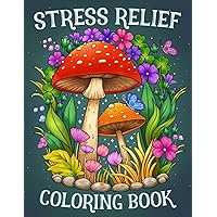 Stress Relief: Adult Coloring Book with Animals, Landscape, Flowers, Patterns, Mushroom And Many More For Relaxation Stress Relief: Adult Coloring Book with Animals, Landscape, Flowers, Patterns, Mushroom And Many More For Relaxation Paperback Spiral-bound
