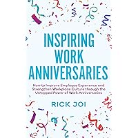 Inspiring Work Anniversaries: How to Improve Employee Experience and Strengthen Workplace Culture through the Untapped Power of Work Anniversaries Inspiring Work Anniversaries: How to Improve Employee Experience and Strengthen Workplace Culture through the Untapped Power of Work Anniversaries Kindle Paperback Audible Audiobook Hardcover