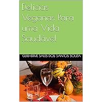 Delícias Veganas Para uma Vida Saudável (Portuguese Edition)