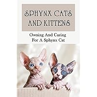 Sphynx Cats And Kittens: Owning And Caring For A Sphynx Cat