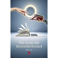 Die story.one Bestsellerformel: Life is a story - story.one (the library of life - story.one) (German Edition)