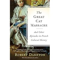 The Great Cat Massacre: And Other Episodes in French Cultural History The Great Cat Massacre: And Other Episodes in French Cultural History Paperback Audible Audiobook Kindle Hardcover