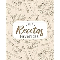 Mis Recetas Favoritas: Libro de Cocina Para Escribir Recetas | Cuaderno Precargado | Para 100 recetas | Gran Formato (Spanish Edition)
