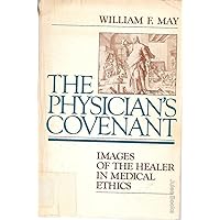 The Physician's Covenant: Images of the Healer in Medical Ethics The Physician's Covenant: Images of the Healer in Medical Ethics Paperback