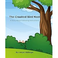 The Crooked Bird Nest: A Children's Book About following instructions The Crooked Bird Nest: A Children's Book About following instructions Kindle Paperback