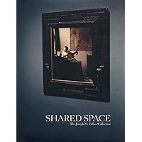 Shared Space: The Joseph M. Cohen Collection Shared Space: The Joseph M. Cohen Collection Hardcover