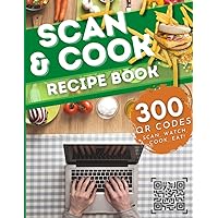 Scan & Cook: Recipe Book: 300 QR Codes. Scan, Watch, Cook, Eat!