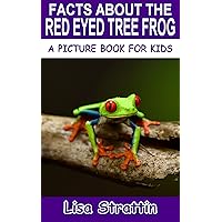 Facts About the Red Eyed Tree Frog (A Picture Book For Kids 578) Facts About the Red Eyed Tree Frog (A Picture Book For Kids 578) Kindle Paperback