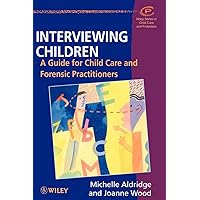 Interviewing Children: A Guide for Child Care and Forensic Practitioners Interviewing Children: A Guide for Child Care and Forensic Practitioners Paperback Hardcover Digital