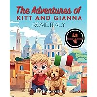 The Adventures of Kitt and Gianna Rome, Italy I Rome Children's Book with a Curious Young Boy and His Food-Loving Dog: Travel to Rome, Italy and Europe I Perfect Travel Book for Kids Ages 3-8 The Adventures of Kitt and Gianna Rome, Italy I Rome Children's Book with a Curious Young Boy and His Food-Loving Dog: Travel to Rome, Italy and Europe I Perfect Travel Book for Kids Ages 3-8 Paperback Kindle