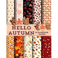 HELLO AUTUMN SCRAPBOOK PAPER: Double-Sided Craft Paper For Card Making, Origami, and Decorative Collage Art for Junk Journals.
