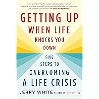 Getting Up When Life Knocks You Down: Five Steps to Overcoming a Life Crisis Getting Up When Life Knocks You Down: Five Steps to Overcoming a Life Crisis Paperback Kindle Audible Audiobook Hardcover Audio CD