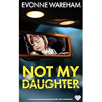 Not My Daughter: A completely addictive and totally gripping psychological thriller Not My Daughter: A completely addictive and totally gripping psychological thriller Kindle