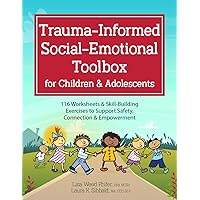 Trauma-Informed Social-Emotional Toolbox for Children & Adolescents: 116 Worksheets & Skill-Building Exercises to Support Safety, Connection & Empowerment Trauma-Informed Social-Emotional Toolbox for Children & Adolescents: 116 Worksheets & Skill-Building Exercises to Support Safety, Connection & Empowerment Paperback Kindle