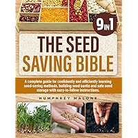 The Seed Saving Bible: A complete guide for confidently and efficiently learning seed-saving methods, building seed banks and safe seed storage with easy-to-follow instructions.