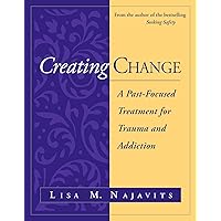 Creating Change: A Past-Focused Treatment for Trauma and Addiction Creating Change: A Past-Focused Treatment for Trauma and Addiction Paperback Hardcover
