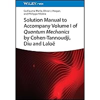 Solution Manual to Accompany Volume I of Quantum Mechanics by Cohen-Tannoudji, Diu and Laloë