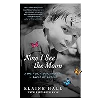 Now I See the Moon: A Mother, a Son, and the Miracle of Autism Now I See the Moon: A Mother, a Son, and the Miracle of Autism Paperback Kindle Hardcover Mass Market Paperback Digital