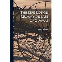 The Ripe Rot or Mummy Disease of Guavas; 104 The Ripe Rot or Mummy Disease of Guavas; 104 Paperback