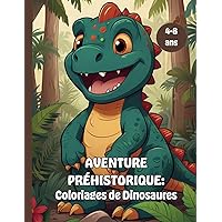 Aventure Préhistorique: Coloriages de Dinosaures: Livre de coloriage pour enfants de 4 à 8 ans (French Edition)