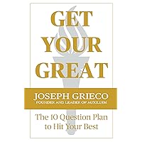 Get Your Great: The 10 Question Plan to Hit Your Best Get Your Great: The 10 Question Plan to Hit Your Best Kindle Paperback