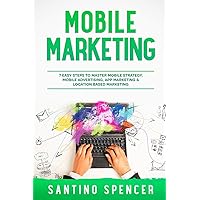 Mobile Marketing: 7 Easy Steps to Master Mobile Strategy, Mobile Advertising, App Marketing & Location Based Marketing (Marketing Management) Mobile Marketing: 7 Easy Steps to Master Mobile Strategy, Mobile Advertising, App Marketing & Location Based Marketing (Marketing Management) Kindle Paperback