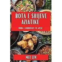 Bota e Shijeve Aziatike: Udha e Kuzhinave të Azisë (Albanian Edition)