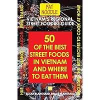Vietnam's Regional Street Foodies Guide: Fifty Of The Best Street Foods In Vietnam And Where To Eat Them (Fat Noodle Travel Books) Vietnam's Regional Street Foodies Guide: Fifty Of The Best Street Foods In Vietnam And Where To Eat Them (Fat Noodle Travel Books) Paperback