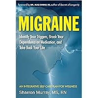 Migraine: Identify Your Triggers, Break Your Dependence on Medication, and Take Back Your Life Migraine: Identify Your Triggers, Break Your Dependence on Medication, and Take Back Your Life Kindle Paperback