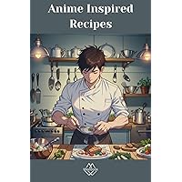 Anime-Inspired recipes: Cook your favorite character’s food at home Anime-Inspired recipes: Cook your favorite character’s food at home Paperback