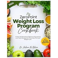 My Zero Point Weight Loss Program Cookbook: Unlock the Secrets to Delicious, Nourishing and Tasty Recipes for Effective, Effortless Weight Loss. ... Delicious Recipes for Weight Loss Success) My Zero Point Weight Loss Program Cookbook: Unlock the Secrets to Delicious, Nourishing and Tasty Recipes for Effective, Effortless Weight Loss. ... Delicious Recipes for Weight Loss Success) Paperback