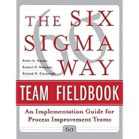 The Six Sigma Way Team Fieldbook: An Implementation Guide for Process Improvement Teams The Six Sigma Way Team Fieldbook: An Implementation Guide for Process Improvement Teams Paperback Kindle Paperback Mass Market Paperback