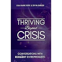 Thriving Beyond Crisis: Conversations with Resilient Entrepreneurs Thriving Beyond Crisis: Conversations with Resilient Entrepreneurs Kindle Paperback