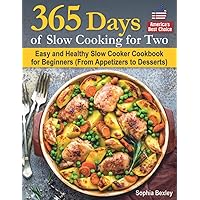 365 Days of Slow Cooking for Two: Easy and Healthy Slow Cooker Cookbook for Beginners (From Appetizers to Desserts). 365 Days of Slow Cooking for Two: Easy and Healthy Slow Cooker Cookbook for Beginners (From Appetizers to Desserts). Paperback
