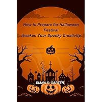 How to Prepare for Halloween Festival: Awaken Your Spooky Creativity How to Prepare for Halloween Festival: Awaken Your Spooky Creativity Kindle