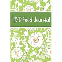 IBD Food Journal: Daily Food Diary, Nutrition Log And Symptom Tracker To Help You Learn Which Foods Trigger Or Relieve IBD Symptoms