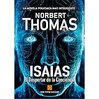 ISAIAS: El despertar de la Conciencia (ISAIAS una Conciencia Artificial nº 3) (Spanish Edition)