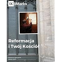 Reformacja i Twój Kościól (The Reformation and Your Church) 9Marks Polish Journal (Polish Edition)