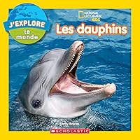 National Geographic Kids: j'Explore Le Monde: Les Dauphins (French Edition)