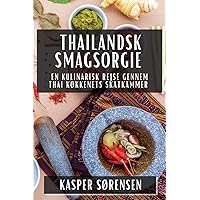 Thailandsk Smagsorgie: En Kulinarisk Rejse gennem Thai Køkkenets Skatkammer (Danish Edition)