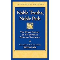 Noble Truths, Noble Path: The Heart Essence of the Buddha's Original Teachings (The Teachings of the Buddha) Noble Truths, Noble Path: The Heart Essence of the Buddha's Original Teachings (The Teachings of the Buddha) Paperback Kindle Hardcover