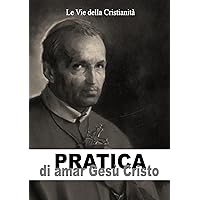 Pratica di amar Gesù Cristo (Opere dei Santi) (Italian Edition) Pratica di amar Gesù Cristo (Opere dei Santi) (Italian Edition) Kindle