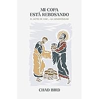 Mi copa está rebosando: El acto de dar y la generosidad (Spanish Edition) Mi copa está rebosando: El acto de dar y la generosidad (Spanish Edition) Kindle Paperback