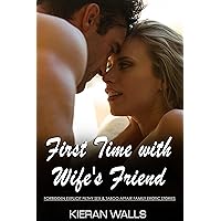 First Time with Wife's Friend: Forbidden Explicit Filthy Sex & Taboo Affair Family Erotica Short Stories for Women (12 Books Bundle) (Quickies Adult Erotica Short Stories Book 1)