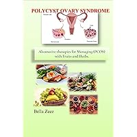 POLYCYST OVARY SYNDROME: : Alternative therapy for Managing PCOS with Fruits and Herbs.